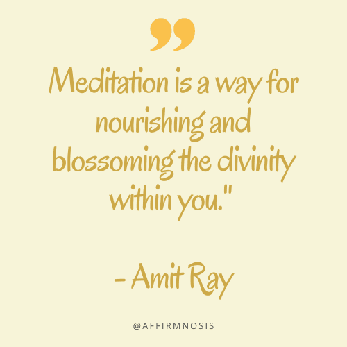 Meditation is a way for nourishing and blossoming the divinity within you. - Amit Ray