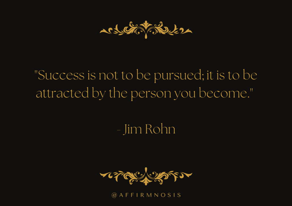Success is not to be pursued; it is to be attracted by the person you become. - Jim Rohn