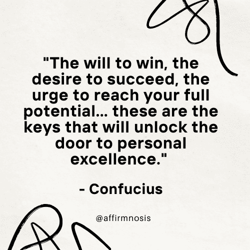 The will to win, the desire to succeed, the urge to reach your full potential... these are the keys that will unlock the door to personal excellence. - Confucius