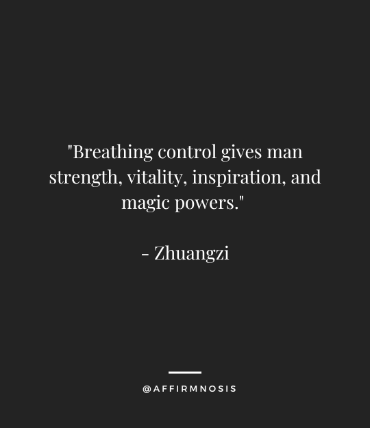 Breathing control gives man strength, vitality, inspiration, and magic powers. - Zhuangzi