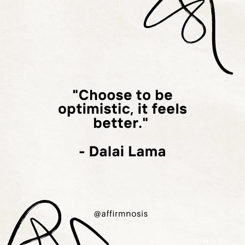 Choose to be optimistic, it feels better. - Dalai Lama