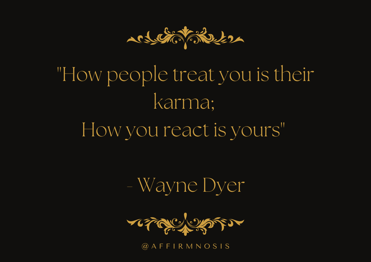 How people treat you is their karma - How you react is yours