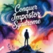 Conquer Impostor Syndrome